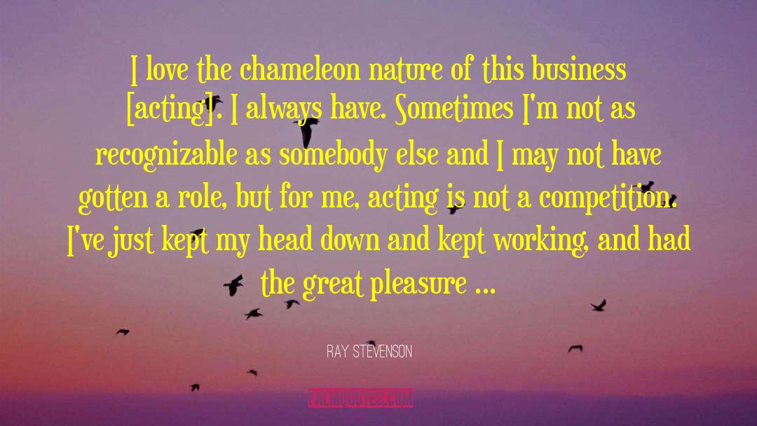 Ray Stevenson Quotes: I love the chameleon nature