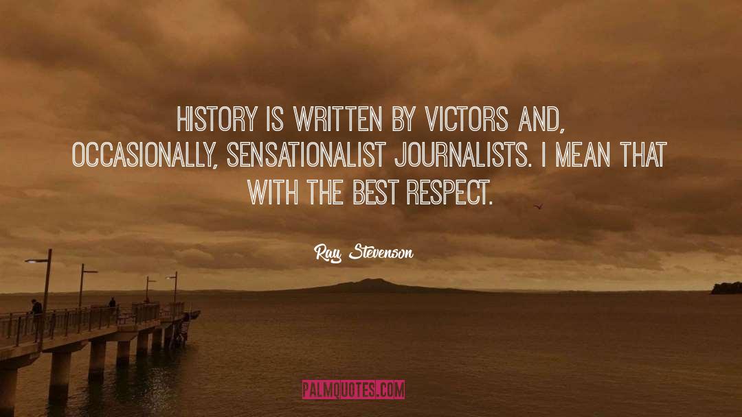 Ray Stevenson Quotes: History is written by victors