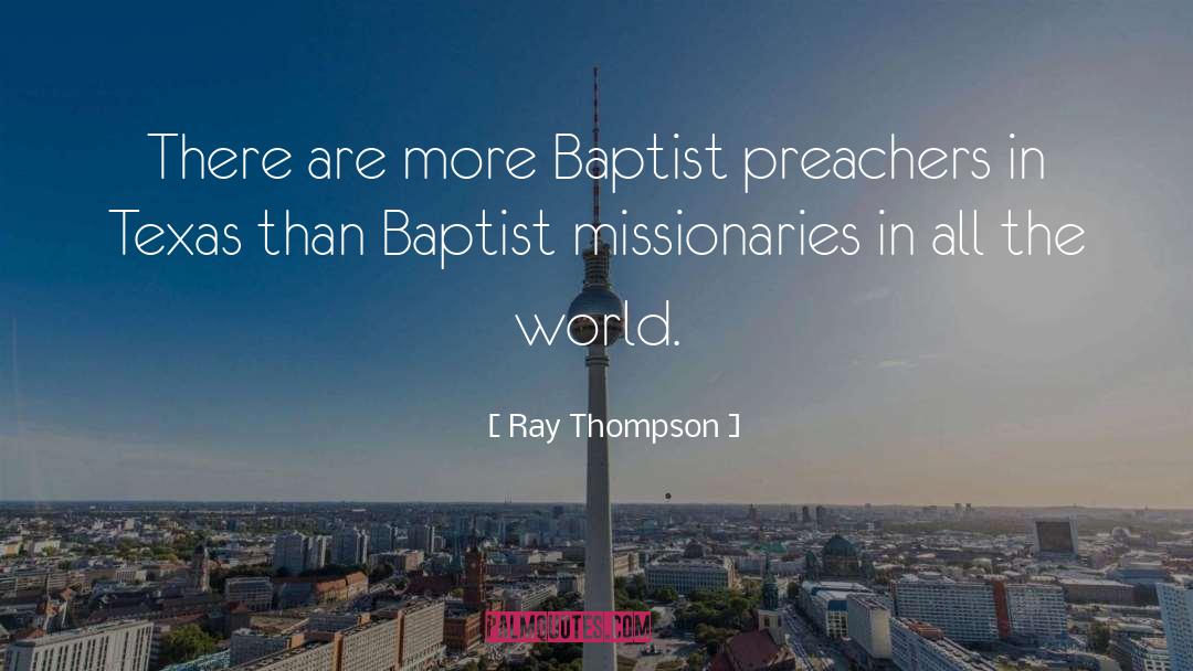 Ray Thompson Quotes: There are more Baptist preachers