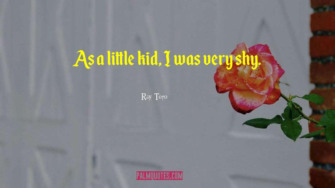 Ray Toro Quotes: As a little kid, I