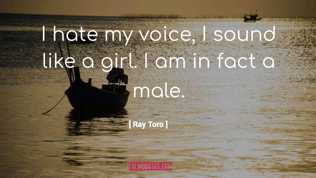 Ray Toro Quotes: I hate my voice, I