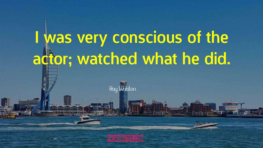 Ray Walston Quotes: I was very conscious of