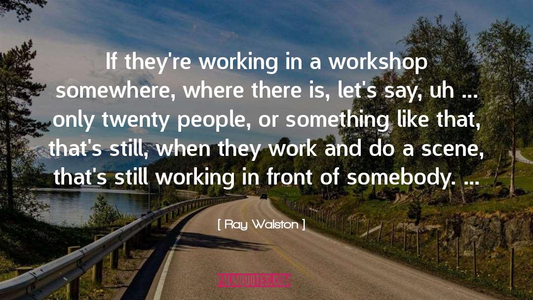 Ray Walston Quotes: If they're working in a