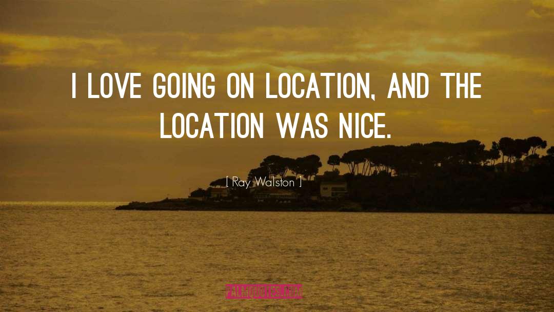 Ray Walston Quotes: I love going on location,