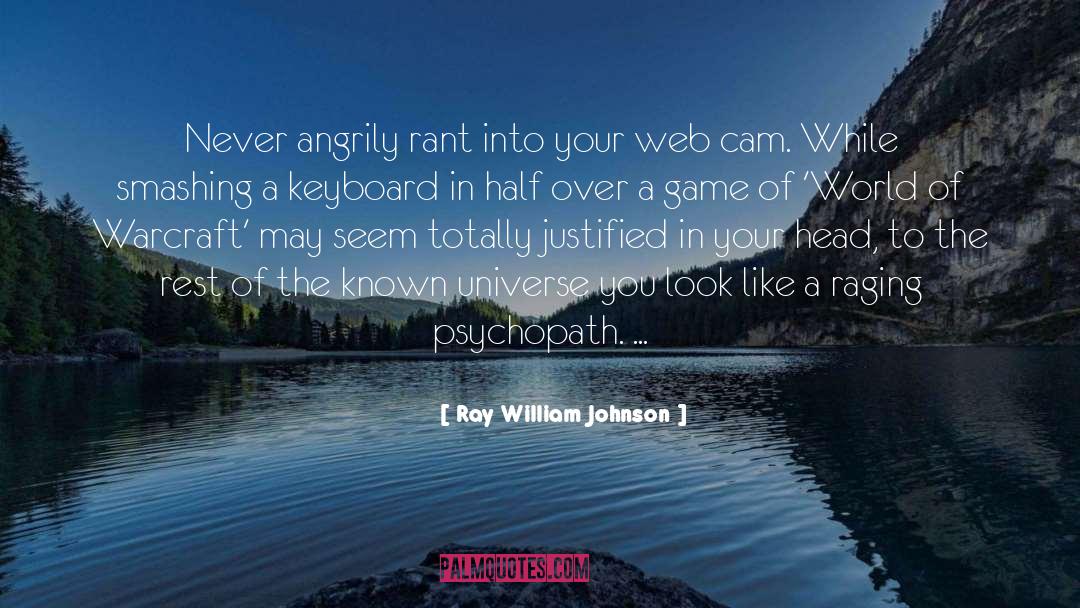 Ray William Johnson Quotes: Never angrily rant into your