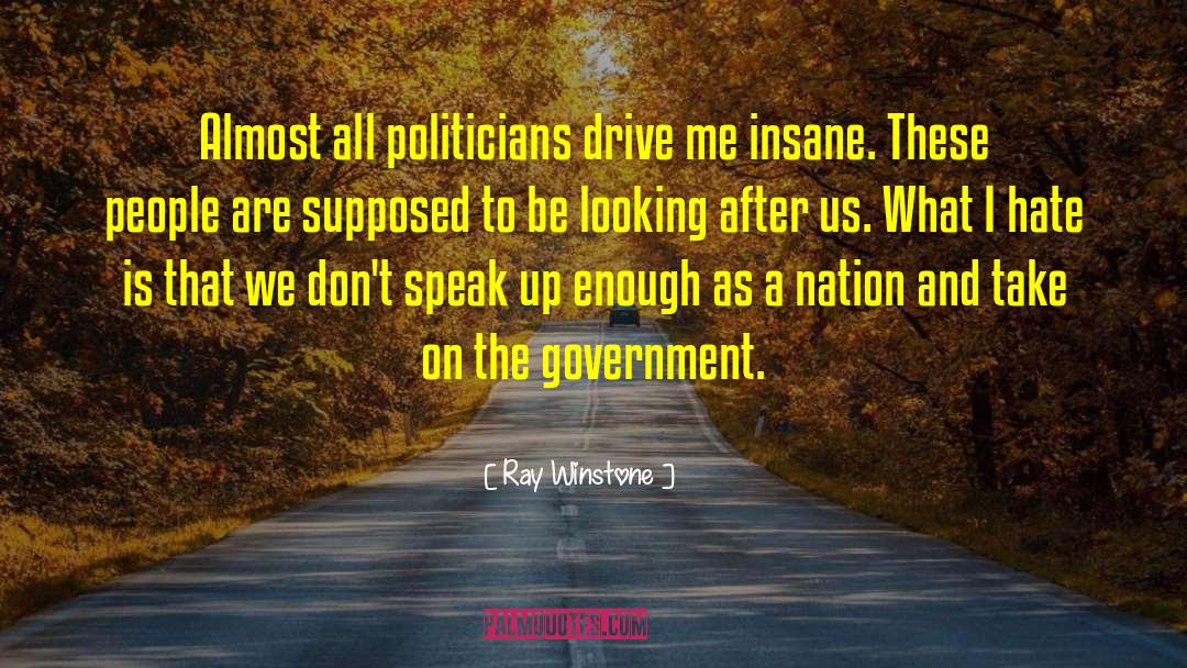 Ray Winstone Quotes: Almost all politicians drive me