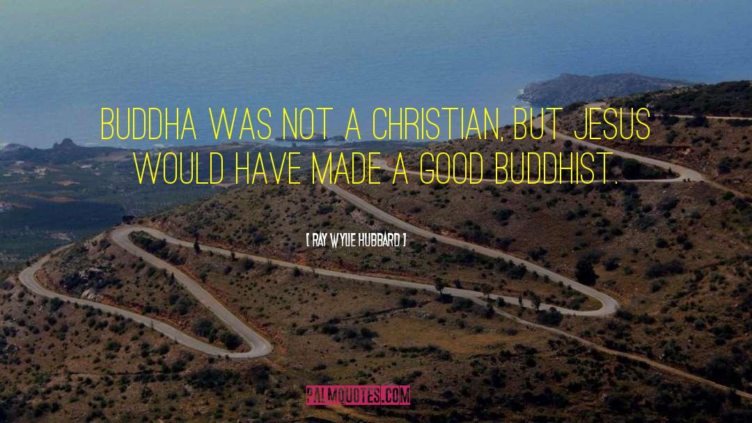 Ray Wylie Hubbard Quotes: Buddha was not a Christian,