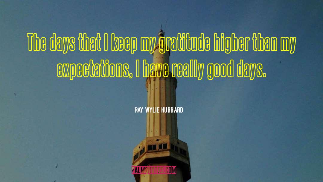Ray Wylie Hubbard Quotes: The days that I keep
