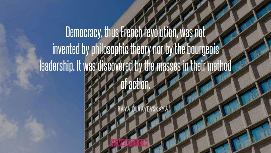 Raya Dunayevskaya Quotes: Democracy, thus French revolution, was