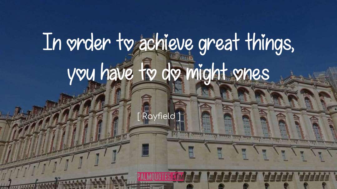 Rayfield Quotes: In order to achieve great