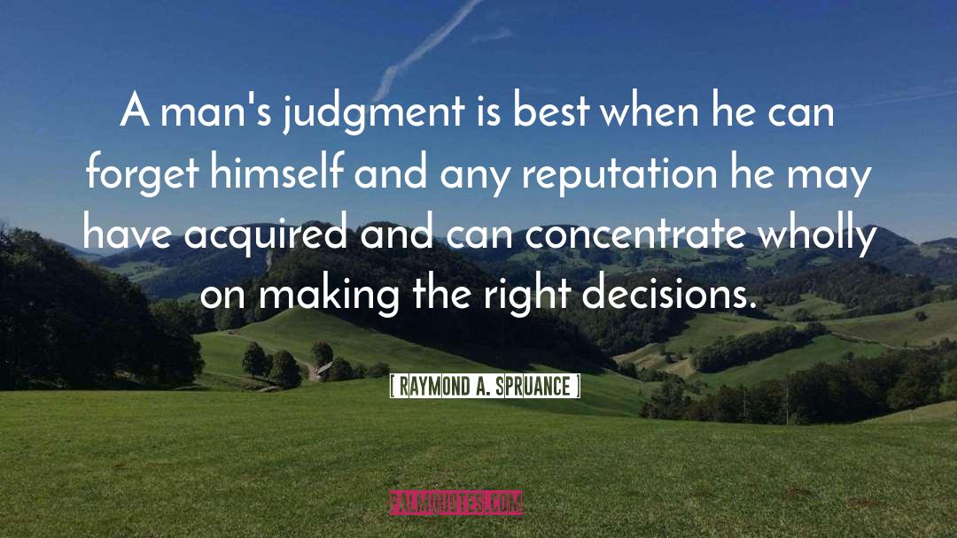 Raymond A. Spruance Quotes: A man's judgment is best