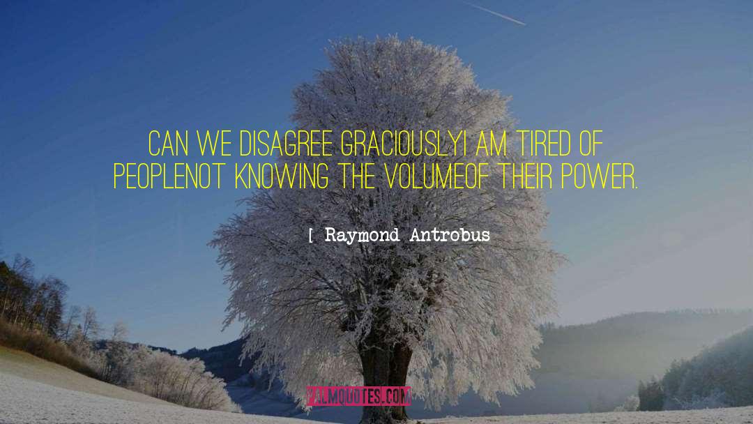 Raymond Antrobus Quotes: Can we disagree graciously<br />I