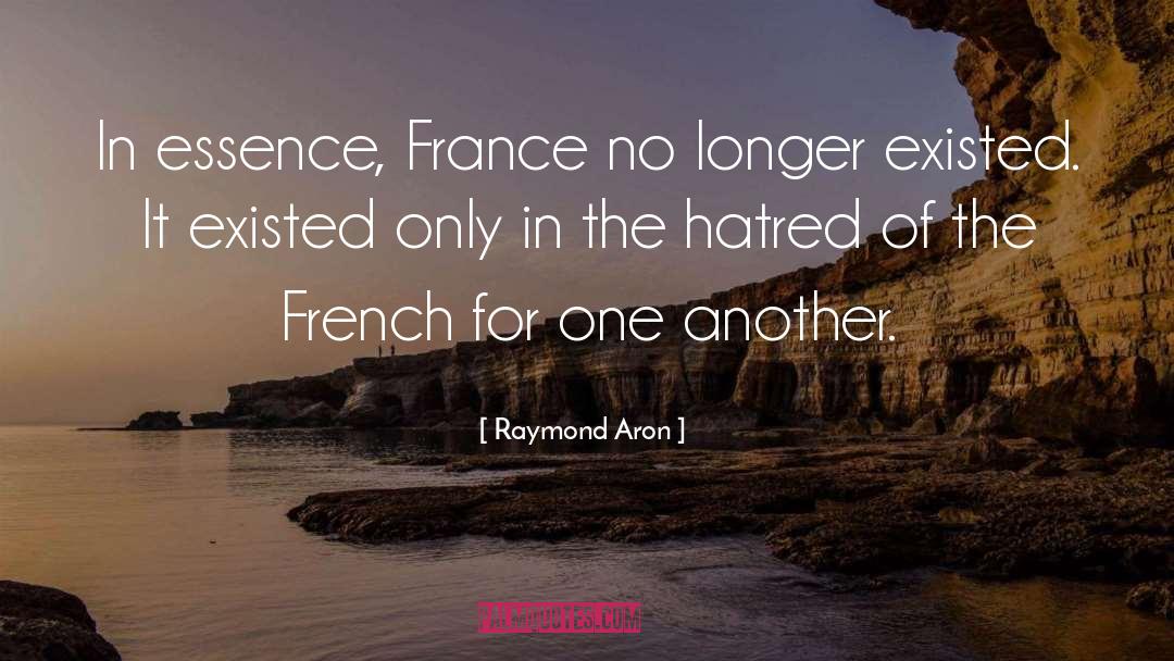 Raymond Aron Quotes: In essence, France no longer