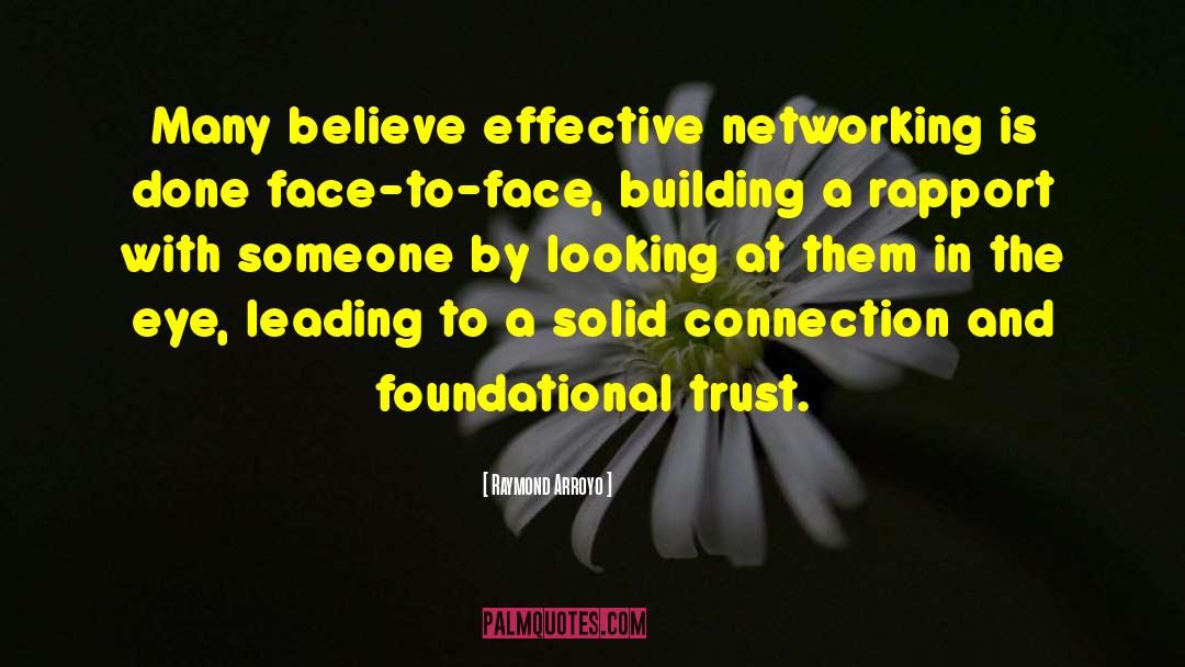 Raymond Arroyo Quotes: Many believe effective networking is