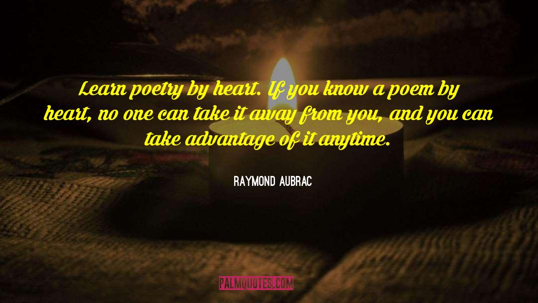 Raymond Aubrac Quotes: Learn poetry by heart. If