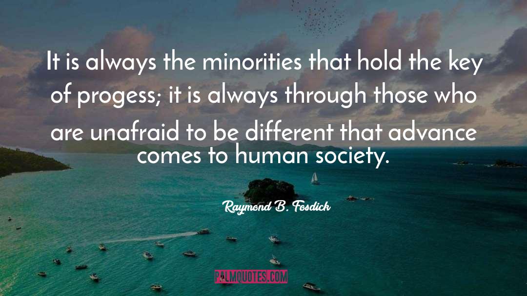 Raymond B. Fosdick Quotes: It is always the minorities
