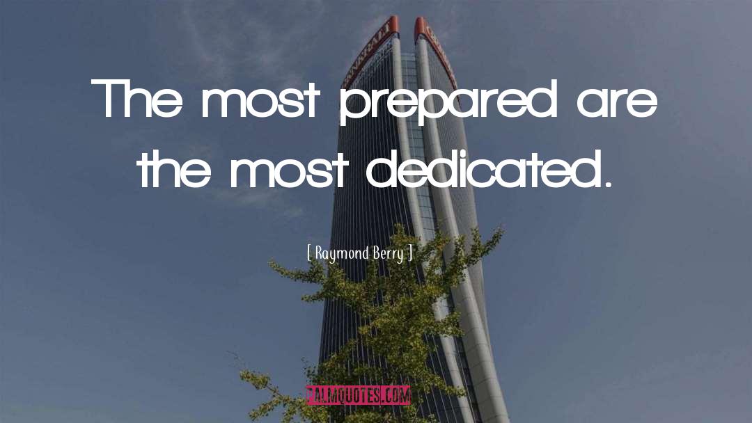 Raymond Berry Quotes: The most prepared are the