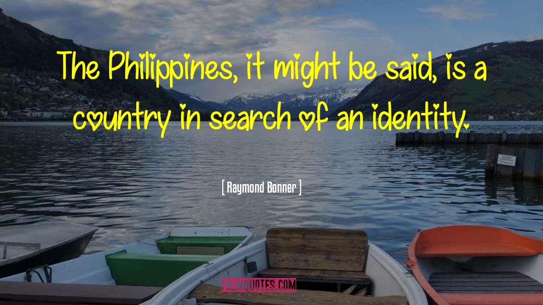 Raymond Bonner Quotes: The Philippines, it might be