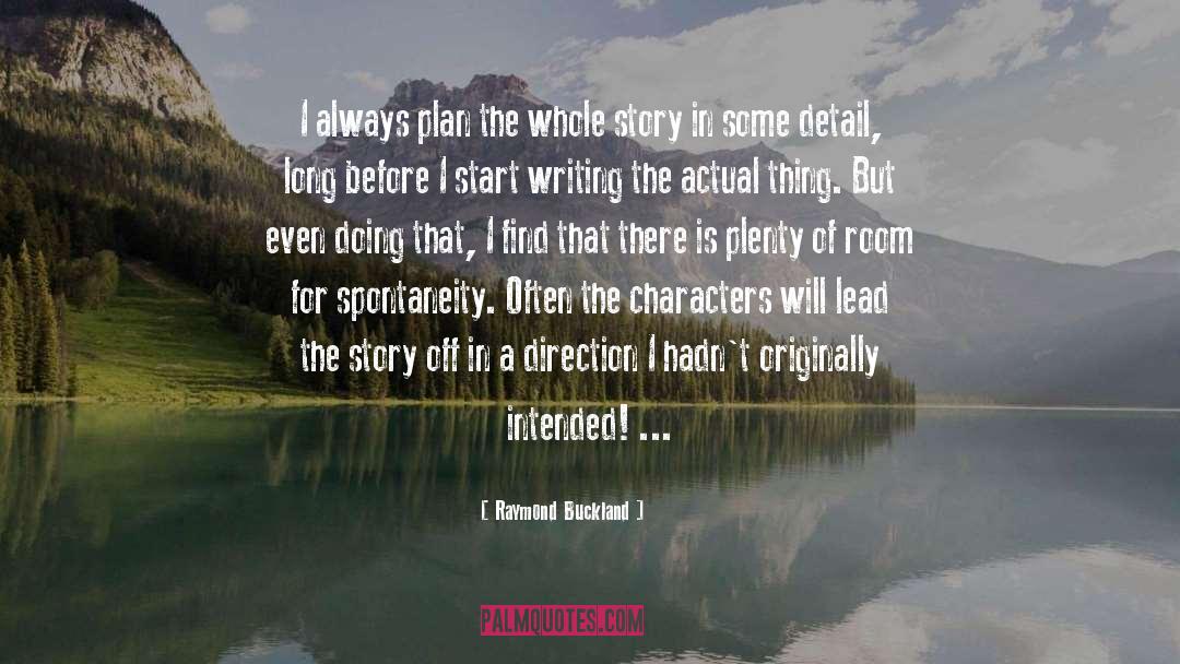 Raymond Buckland Quotes: I always plan the whole