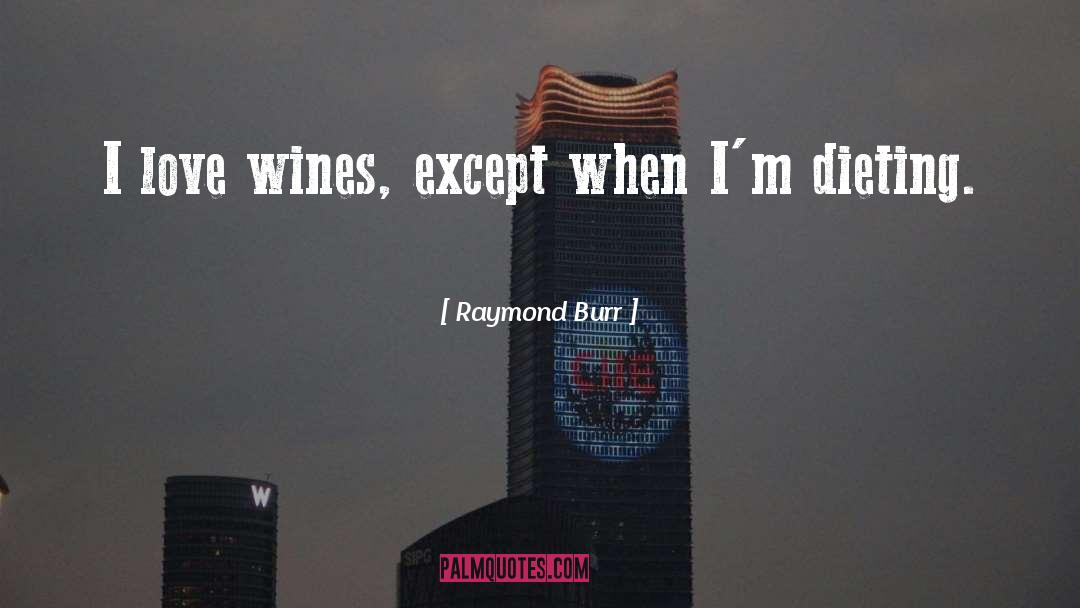 Raymond Burr Quotes: I love wines, except when