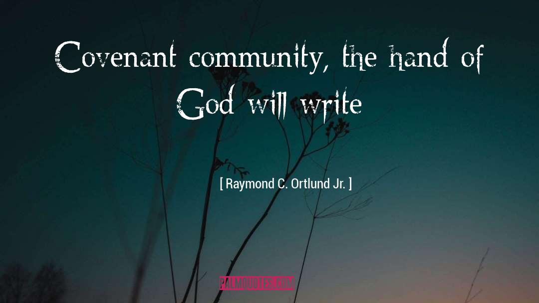 Raymond C. Ortlund Jr. Quotes: Covenant community, the hand of