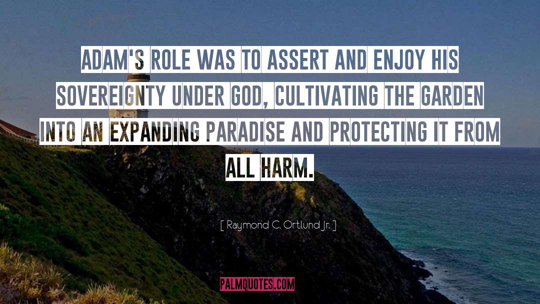 Raymond C. Ortlund Jr. Quotes: Adam's role was to assert