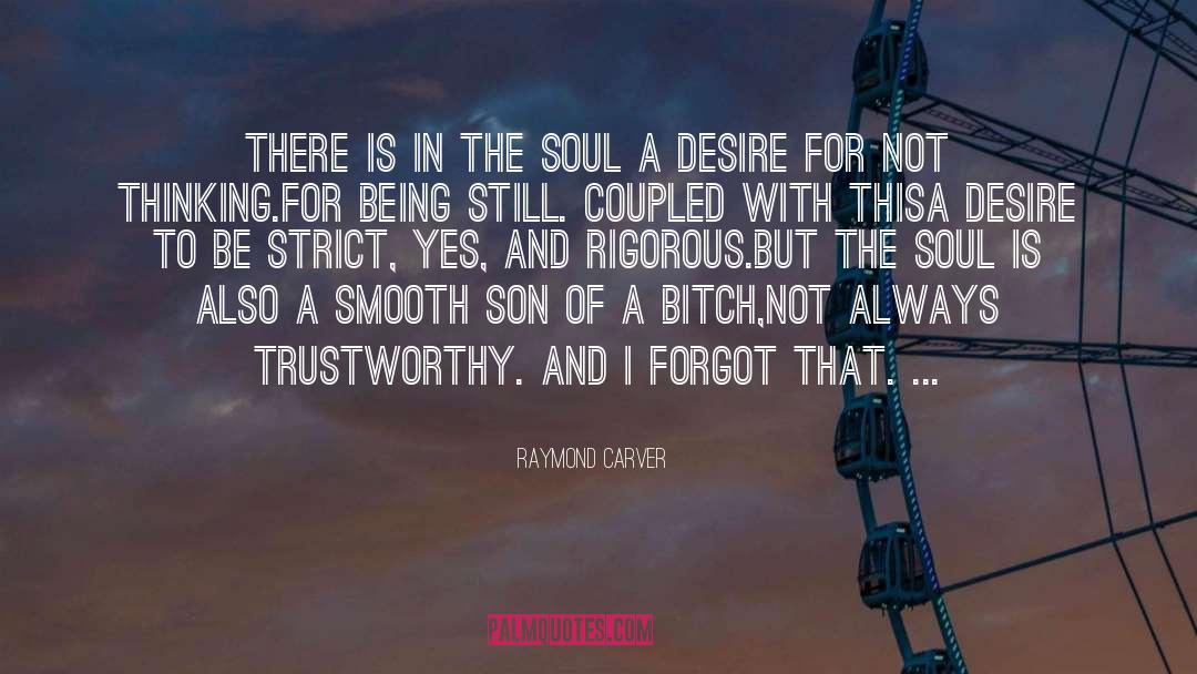 Raymond Carver Quotes: There is in the soul