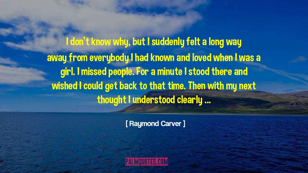 Raymond Carver Quotes: I don't know why, but