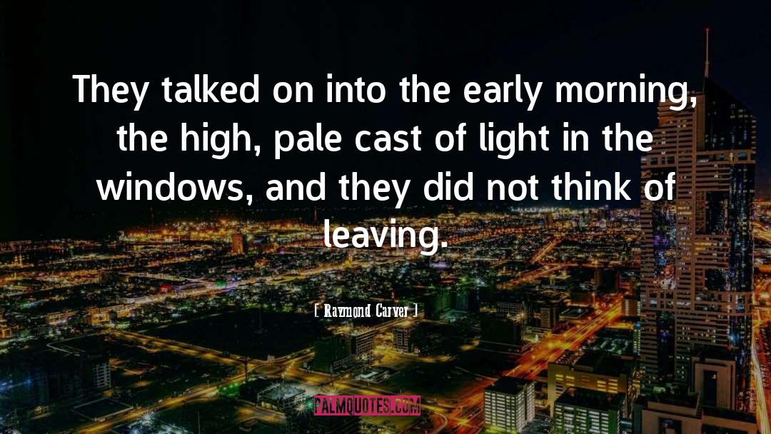 Raymond Carver Quotes: They talked on into the
