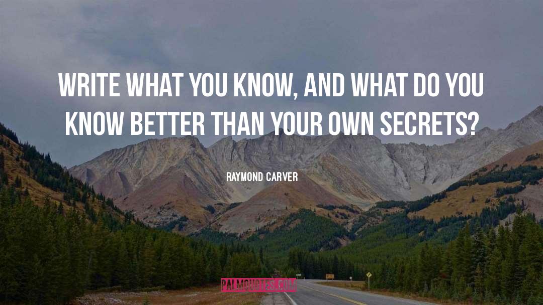 Raymond Carver Quotes: Write what you know, and