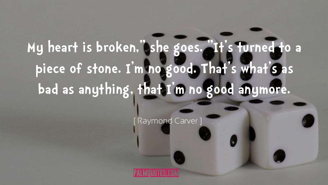 Raymond Carver Quotes: My heart is broken,