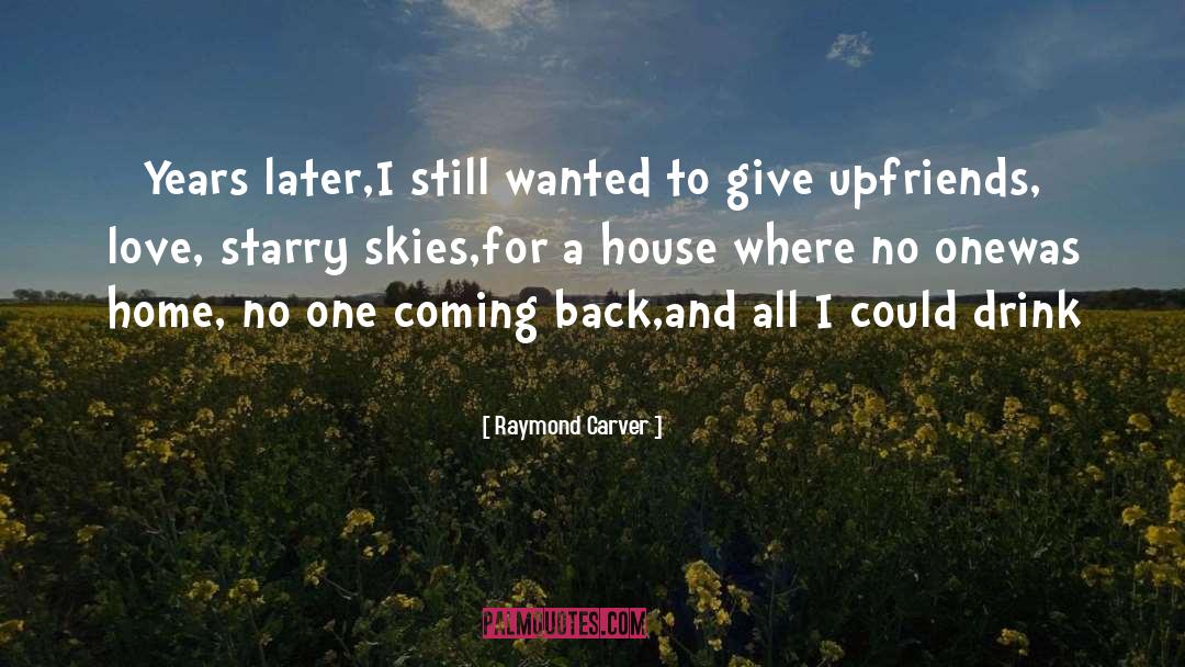 Raymond Carver Quotes: Years later,<br />I still wanted