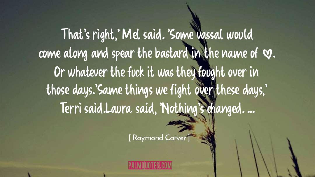 Raymond Carver Quotes: That's right,' Mel said. 'Some