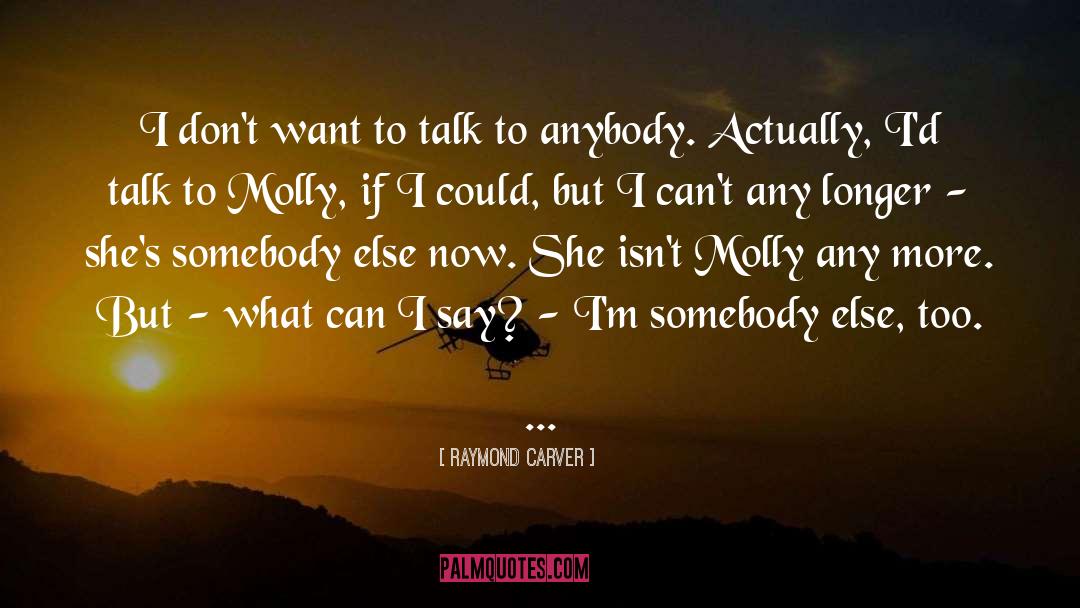 Raymond Carver Quotes: I don't want to talk