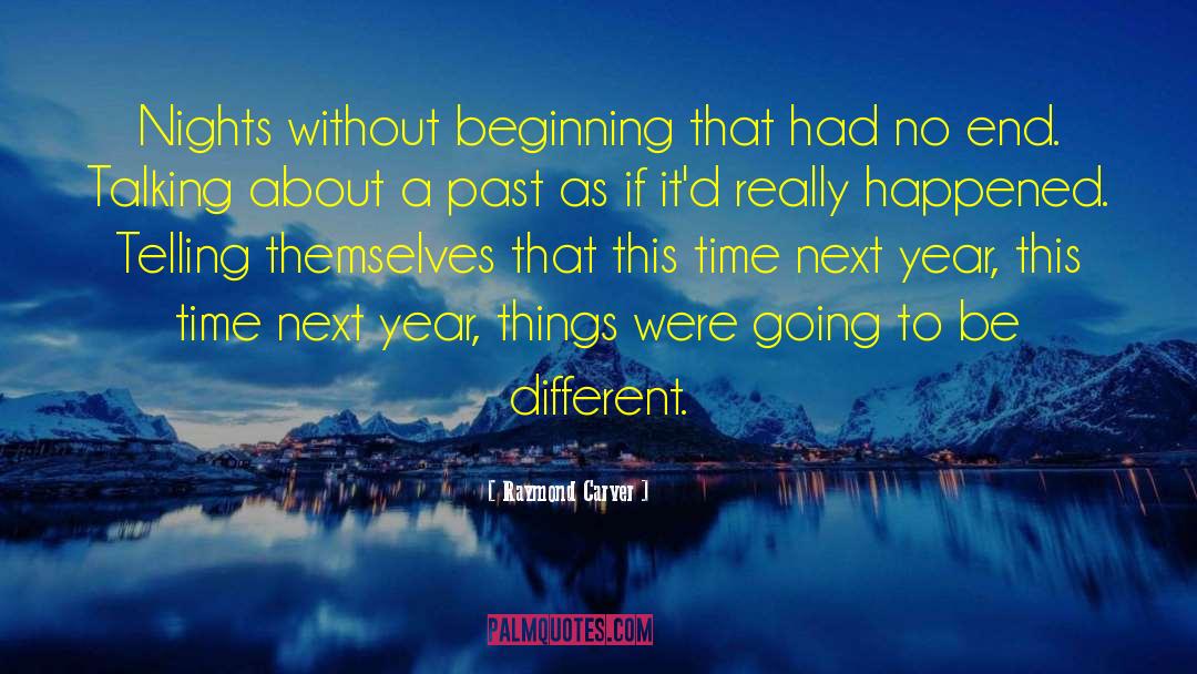 Raymond Carver Quotes: Nights without beginning that had