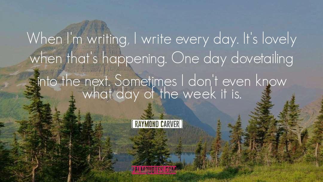 Raymond Carver Quotes: When I'm writing, I write