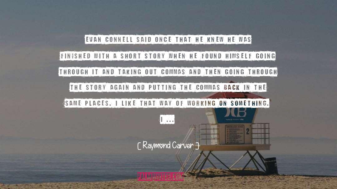 Raymond Carver Quotes: Evan Connell said once that