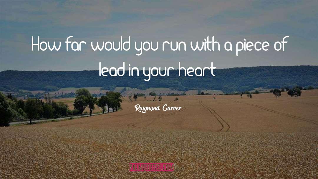 Raymond Carver Quotes: How far would you run