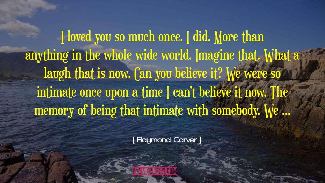 Raymond Carver Quotes: I loved you so much