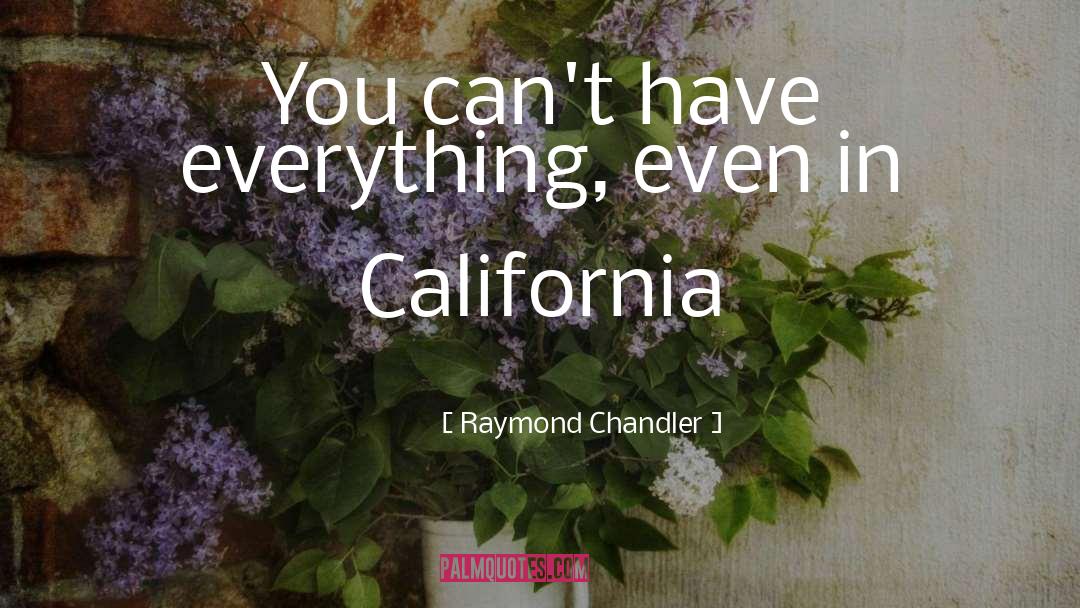 Raymond Chandler Quotes: You can't have everything, even