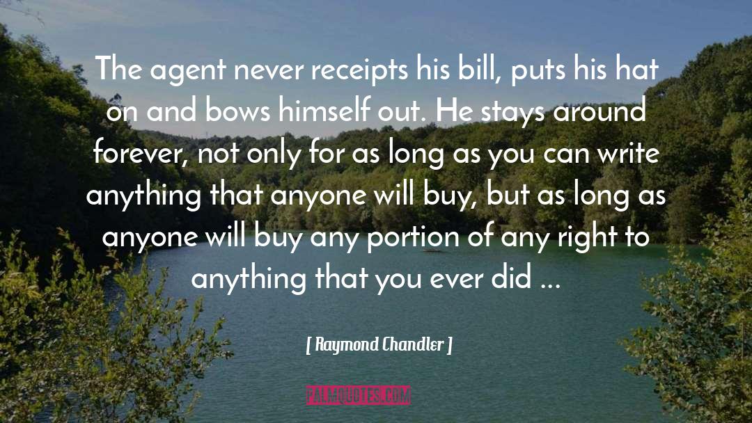 Raymond Chandler Quotes: The agent never receipts his