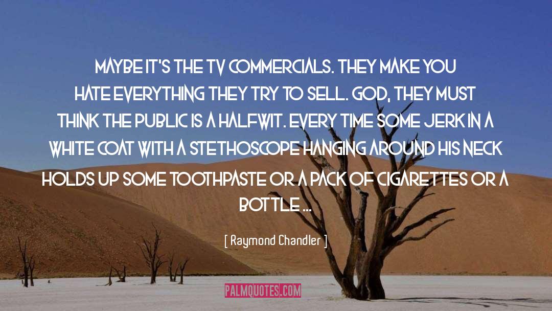 Raymond Chandler Quotes: Maybe it's the TV commercials.