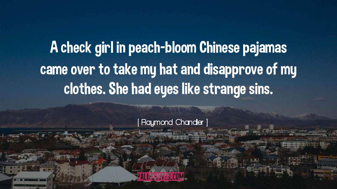 Raymond Chandler Quotes: A check girl in peach-bloom
