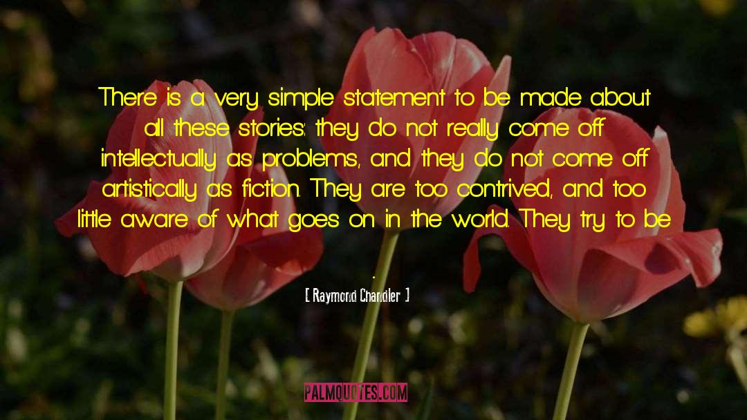 Raymond Chandler Quotes: There is a very simple