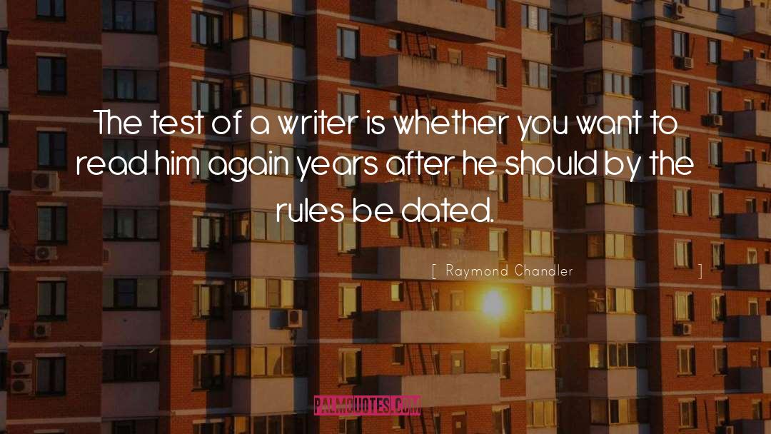 Raymond Chandler Quotes: The test of a writer