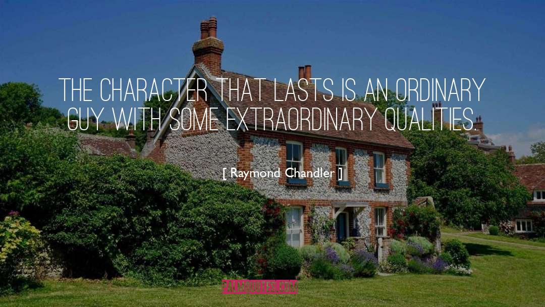 Raymond Chandler Quotes: The character that lasts is