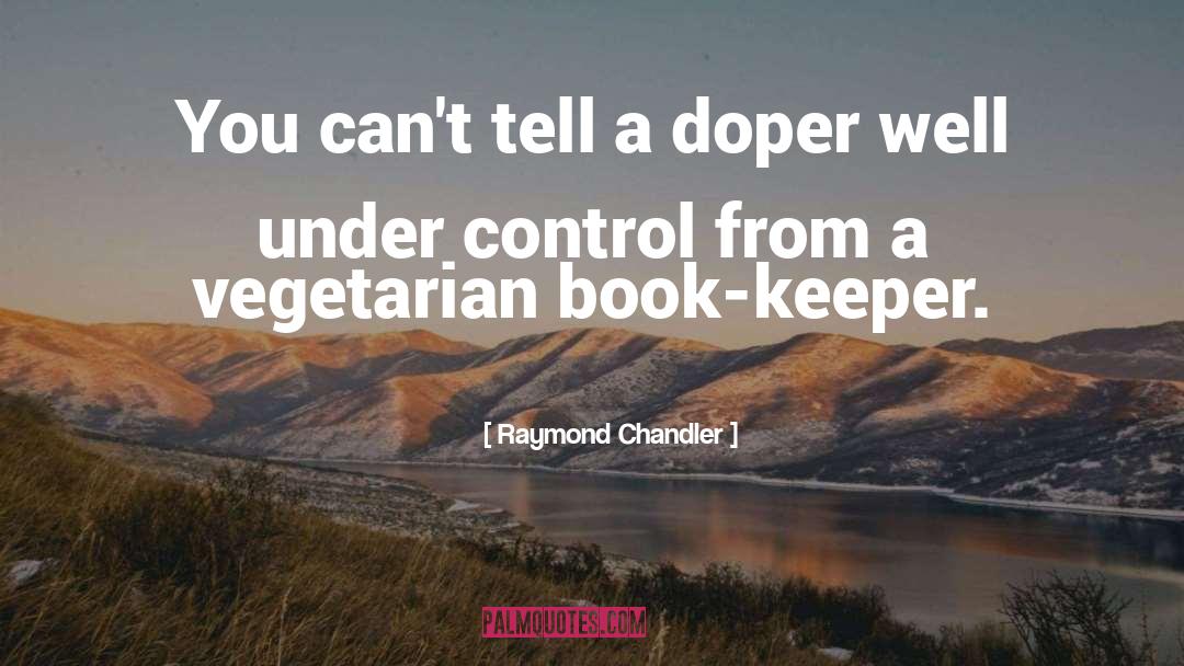 Raymond Chandler Quotes: You can't tell a doper