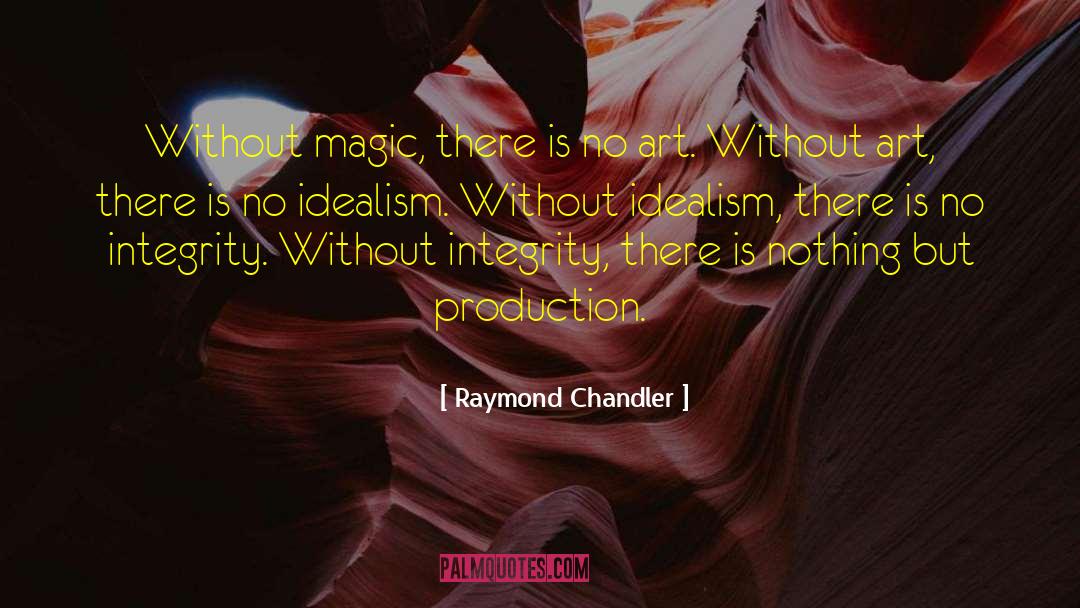 Raymond Chandler Quotes: Without magic, there is no