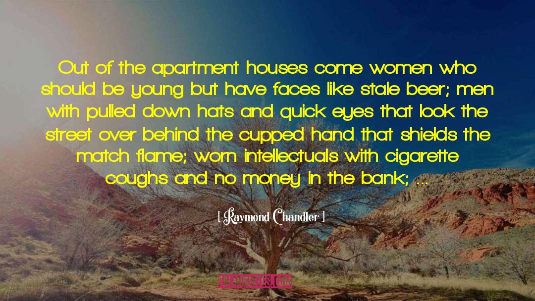 Raymond Chandler Quotes: Out of the apartment houses