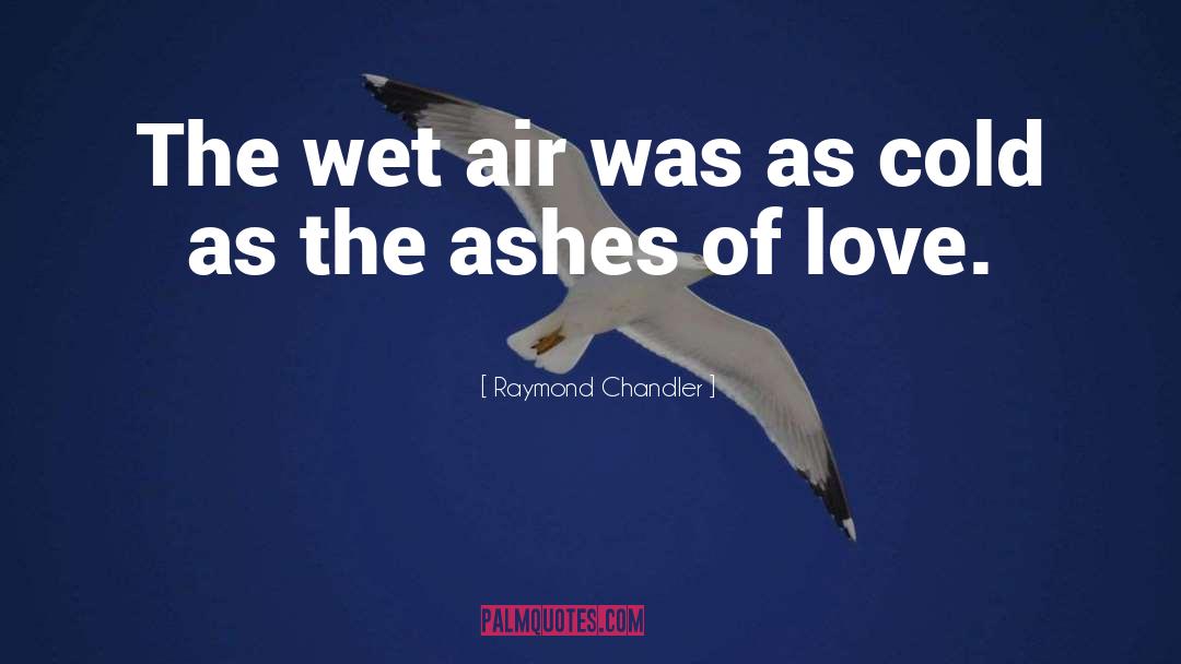 Raymond Chandler Quotes: The wet air was as